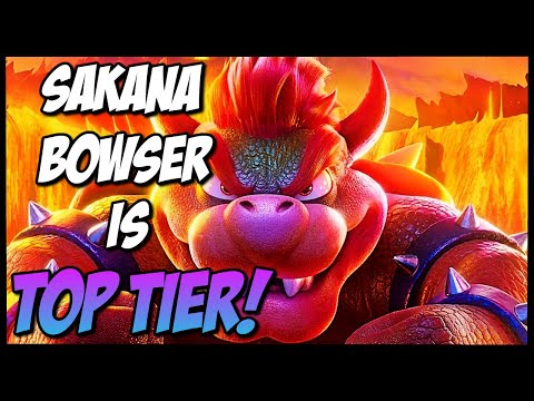 SAKANA BOWSER IS TOP TIER