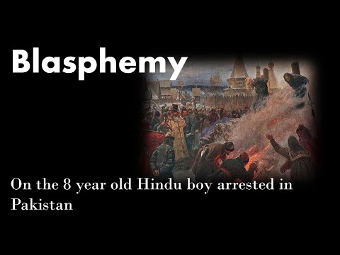 An 8 year old Hindu boy charged with blasphemy in Pakistan. The concept of Blasphemy