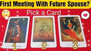 Pick a Card 😍 First Meeting With Future Spouse Will Be? 💫