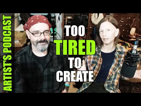 Are You Too Tired To Create Art?