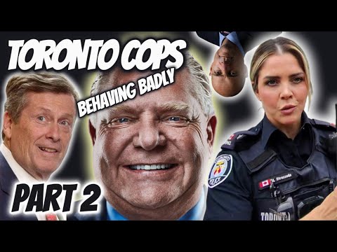 Toronto Cops Behaving Badly PART 2