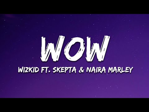 Wizkid - Wow (Lyrics)  ft. Skepta & Naira Marley