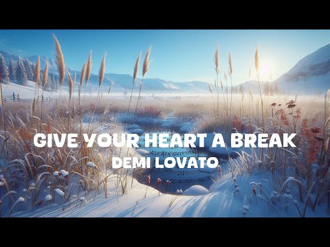 Demi Lovato - Give Your Heart a Break (Lyrics)