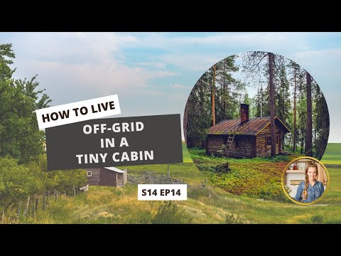 S14 E14: How to Live Off-Grid in a Tiny Cabin