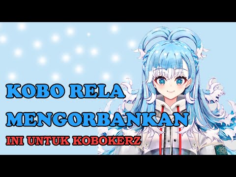 Kobo Rela Mengorbankan Ini Untuk Semua Kobokerz  [ Kobo Kanaeru ]