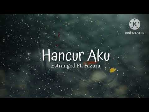 Hancur Aku - Estranged ft. Fazura (lirik)