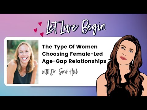 The Type Of Women Choosing Female-Led Age-Gap Relationships with Dr. Sarah Hill