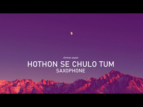 Hothon Se Chulo Tum Saxophone