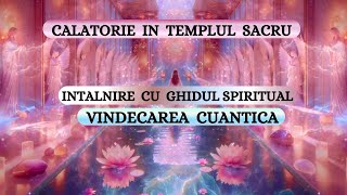 SESIUNE DE VINDECARE CUANTICA - CALATORIE IN TEMPLUL SACRU - INTALNIRE CU GHIDUL SPIRITUAL