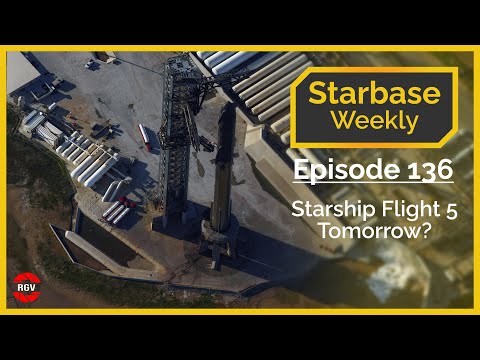 Starbase Weekly, Ep.136: Starship Flight 5 Launching Tomorrow!