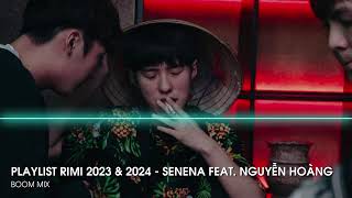 Playlist Rimi 2023 & 2024 - Senena feat. Nguyễn Hoàng Mix