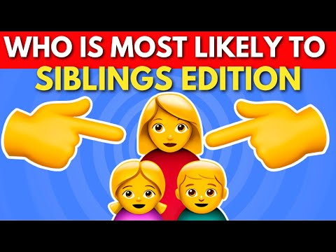 Who Is Most Likely To Sibling Edition