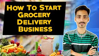 How To Start Grocery Delivery Business | Ecommerce Ideas