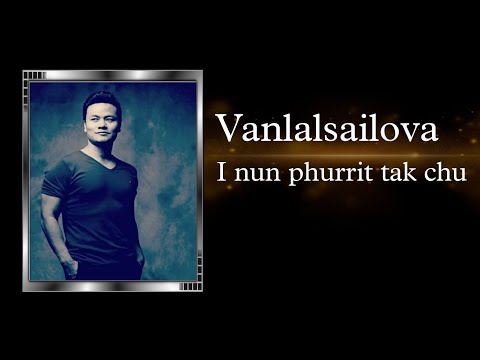 Vanlalsailova - I nun phurrit tak chu