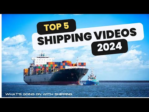 The Top 5 Videos From What's Going on With Shipping for 2024