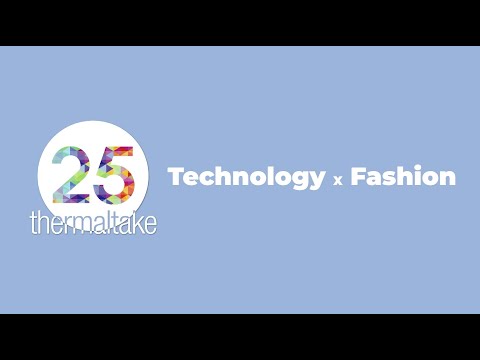 Thermaltake 25th Anniversary - Technology X Fashion