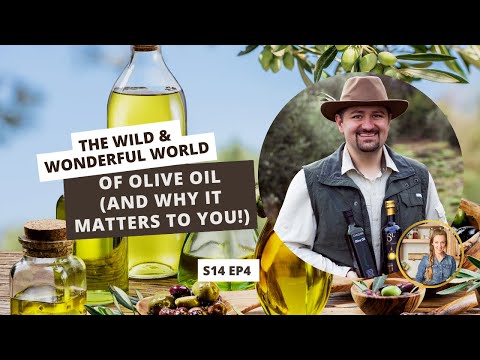 S14 E4: The Wild & Wonderful World of Olive Oil (and why it matters to you!)