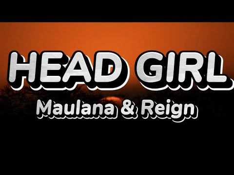 HEAD GIRL - Maulana feat Reign ( Lyrics Video)