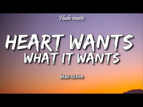 Bebe Rexha - Heart Wants What it Wants (Lyrics)