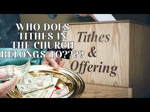 WHO DOES TITHES BELONGS TO IN THE CHURCH???????