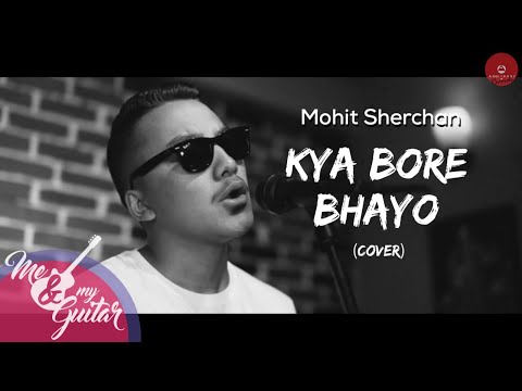 Kya Bore Bhayo by Yogeshwor Amatya(Cover) by Mohit Sherchan I MNMG