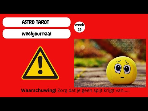 ASTRO TAROT weekjournaal Week 29   Waarschuwing! zorg dat je geen spijt krijgt van....