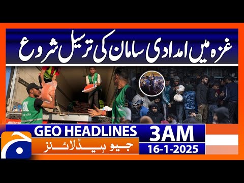 Aid deliveries begin in Gaza | Geo News 3 AM Headlines (16th Jan 2025)