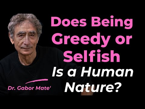 Does Being Greedy or Selfish Define Human Nature? #gabormate #trauma #connection #traumainformed