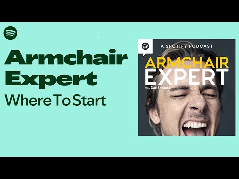 Armchair Expert - Where to Start  | Armchair Expert—Watch free on Spotify