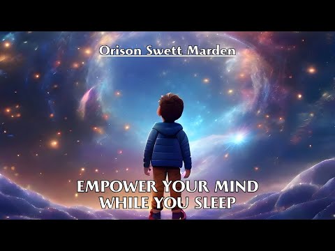 Supercharge Your Mind While You Sleep: Secrets Revealed by Orison Swett Marden