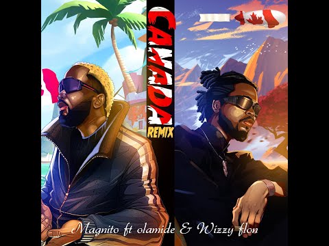 Magnito ft. Olamide, Wizzy Flon - Canada (Remix) [Official Audio]