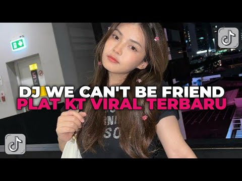 DJ WE CANT BE FRIEND PLAT KT | DJ PLAT KT TERBRU VIRAL TIK TOK YANG KALIAN CARI CARI!!!