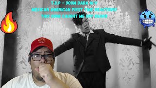 T.O.P - DOOM DADA) Mexican American first-time reaction!! (This song caught me off guard!!!)