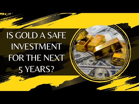 Is Gold a Safe Investment for the Next 5 Years?