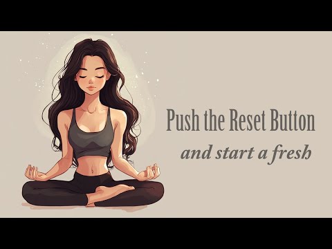 Push the Reset Button and Start Your Life a Fresh (Guided Meditation)