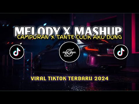 DJ MELODY X MASHUP CAMPURAN X TANTE CULIK AKU DONG || DJ MENGKANE TERBARU VIRAL TIKTOK 2024