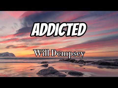 Will Dempsey - Addicted (Lyrics)