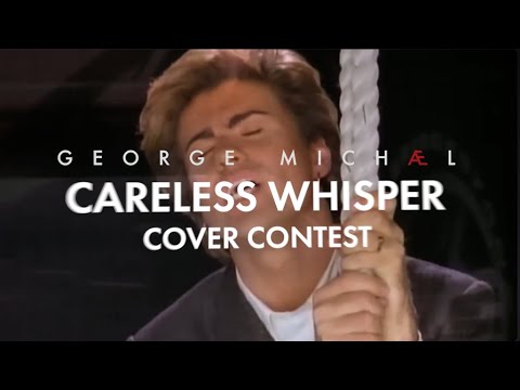 George Michael X Cover Nation CARELESS WHISPER Cover Contest | Enter for a chance to WIN BIG!!