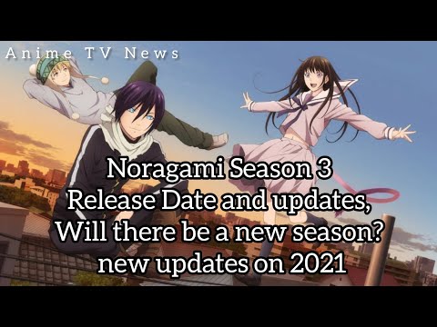 Noragami Season 3 Release Date and updates, Will there be a new season? new updates on 2021