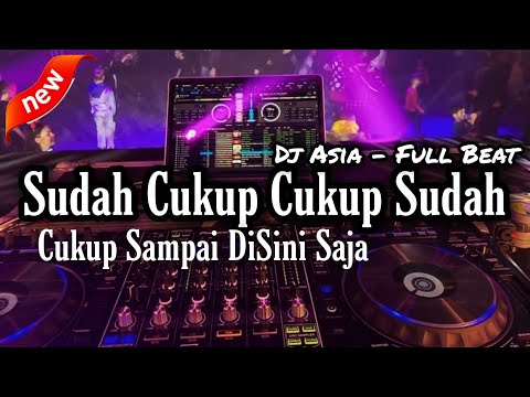 DJ SUDAH CUKUP SUDAH FULL BEAT TERBARU 2022 ~ DJ ASIA REMIX