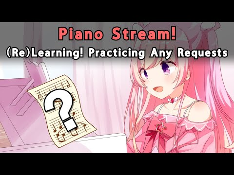 Playing piano for you :3 (Relearning & taking requests)