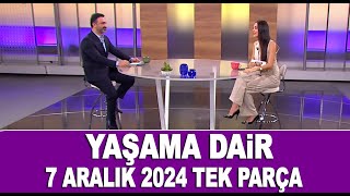 Yaşama Dair | 7 Aralık 2024