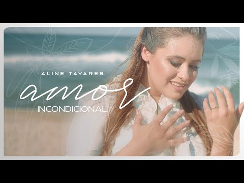 Aline Tavares - Amor Incondicional [ CLIPE OFICIAL ]