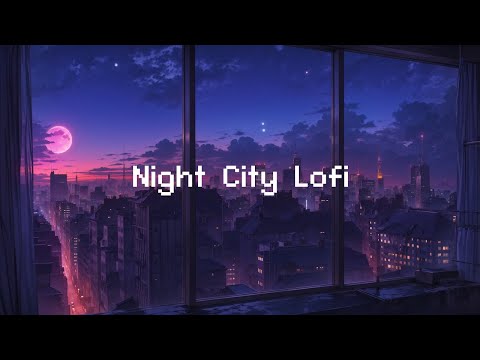 Night City Lofi 🌃 Classic Lofi Hip Hop [ Lofi Music To Study/ Chill/ Stress Relief ]