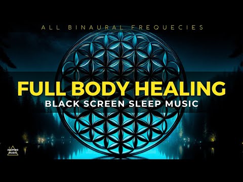 BLACK SCREEN SLEEP MUSIC ▲ All Binaural Frequencies ▲ Full Body Healing