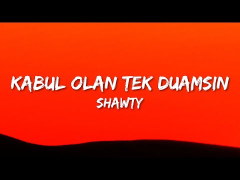 Shawty - Kabul Olan Tek Duamsın (Lyrics)