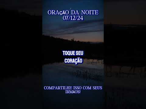 🌌 ORAÇÃO DA NOITE DE HOJE! 🌟 - 07/12/24 - ✨️ FAÇA SEU PEDIDO DA ORAÇÃO DA NOITE DE HOJE! ✨️ #shorts