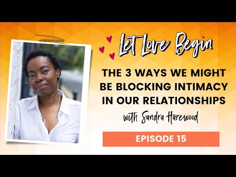 The 3 Ways We Might Be Blocking Intimacy In Our Relationships With Sandra Harewood