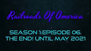 Railroads of America! Season 1:Episode 06. The end! Until May 2021