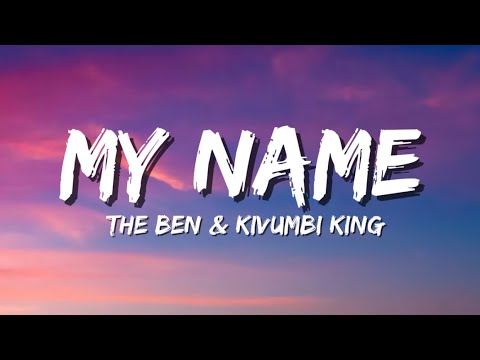 The Ben Ft. Kivumbi King - My Name (Lyrics)